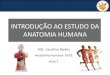INTRODUÇÃO AO ESTUDO DA ANATOMIA HUMANA · PDF file Aula 1- Introdução ao estudo de Anatomia Humana • Mondino de Luzzi (1276-1326): “Restaurador da anatomia” • Prática