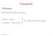 Conceitos de Topografia - Biblioteca AGPTEA · 2019. 2. 25. · Topografia Definição: Sheila R. Santos 2 É o conjunto de princípios, métodos, aparelhos e convenções utilizados