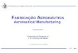 FABRICAÇÃO AERONÁUTICA Aeronautical Manufacturing · 2018. 3. 19. · Sistemas ERP Tecnologias produtivas em aeronáutica Processos não convencionais Processos convencionais –