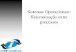 Sistemas Operacionais: Sincronização entre processosmarcio/SO/Aula4...Sistemas Operacionais: Sincronização entre processos Sincronização • Programa concorrente –Executado