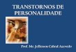 TRANSTORNOS DE PERSONALIDADE - IBH · 2014. 7. 25. · TRANSTORNOS DE PERSONALIDADE PARANOIDE • Beck et al. (2005) afirmam que o indivíduo paranoide percebe a realidade de forma