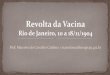 Revolta da Vacina - cp2centro.netcp2centro.net/wp-content/uploads/2020/05/4.-Revolta-da-Vacina.pdf · presidente da Liga contra a Vacina Obrigatória) A revolta. Os resultados. Mortalidade
