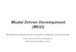 Model Driven Development (MDD)bazilio/cursos/modelagem/aulas/MDD.pdf · Vantagens do MDD Geração automática de código Engenheiros de software modelam o sistema em alto nível
