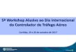5º Workshop Alusivo ao Dia Internacional do Controlador de ...especiais.decea.gov.br/evento/wp-content/uploads/2017/10/...setor de atuação dos Controladores de Tráfego Aéreo (ATCO)