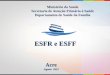 ESFR e ESFF189.28.128.100/dab/docs/portaldab/documentos/...ACS - 1.579 94,42% eCR - 1 CEO - 2 ESB – 131 55,34 % LRPD - 2 79 municípios ESFR - 11 Atenção básica para populações
