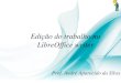 Edição do trabalho no LibreOffice writer - OXNAR · 2019. 4. 15. · Edição do trabalho no LibreOffice writer Prof. André Aparecido da Silva. 2 ITENS NECESSÁRIOS: