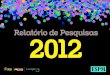 Relatório de Pesquisas 2012 - ESPM – Plataforma de Estudos do … · 2019. 8. 28. · Revista Jornal 44 % 28% 10% 6% 6% 2 % 1% 1% 1% 0,4% 0,4% 0 10 20 30 40 50 60 70 80 90 100