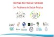 DOPING NO FISICULTURISMO Um Problema de Saúde Pública...A Convenção de Paris de 2005, ratificada pelo Brasil em 2007, é um tratado internacional que para ingressar ao sistema
