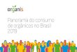 Panorama do consumo de orgânicos no Brasil 2019...no Brasil 2 Identificar o perfil do público consumidor de orgânicos 3 Avaliar os produtos e conceitos mais associados a orgânicos
