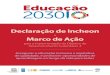 Educação 2030: Declaração de Incheon e Marco de Ação …Expressamos nosso sincero agradecimento à UNESCO por ter iniciado e liderado a convocação desse evento histórico para
