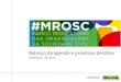 Balanço da agenda e próximos desafiosplataformamaisbrasil.gov.br/images/docs/MROSC/... · 2018. 3. 24. · 1. Sobre a agenda #MROSC Objetivos Objetivo geral (Planejamento Estratégico