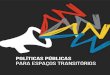 Políticas públicas para espaços transitórios · 2017. 5. 24. · 4 5 é o resultado da sistematização do conteúdo apresentado durante o Seminário Enquanto Isso: políticas