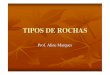 TIPOS DE ROCHAS · 2017. 5. 18. · Rochas Magmáticas São formadas pelo magma solidificado expelido por vulcões, e ainda podem ser subdivididas em dois tipos: intrusivas e extrusivas