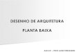 DESENHO DE ARQUITETURA PLANTA BAIXAprojetodearquitetura.weebly.com/uploads/8/2/9/8/...NBR 6492/94 –Representação de projetos de arquitetura NBR 8196/99 –Emprego de escalas NBR