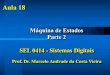 Máquina de Estados Parte 2 SEL 0414 -Sistemas Digitais...SEL 0414 -Sistemas Digitais Prof. Dr. Marcelo Andrade da Costa Vieira Aula 18. Exemplo de Projetos. Síntese de Circuitos