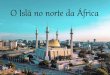 O Islã no norte da África£_norte_África.pdf · O Egito – então província bizantina – foi a primeira região da África invadida pelos árabes. A conquista foi rápida, pois