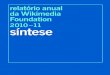 2010–11 síntese...ZA Wikimedia South Africa Divisões da Wikimedia Em 2010–11, a rede de divisões internacionais dirigida por voluntários da Wikimedia aumentou de 30 para 35