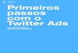 Negócios Primeiros passos com o Twitter Ads · 2021. 2. 15. · painel exibe os resultados em tempo real. (Página 9) O que você pode fazer na conta do Twitter Ads? Configuração