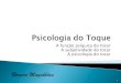 Psicologia do Toqueromeromagalhaespsicologo.com.br/pdf/psicologia_do_toque... · 2019. 10. 10. · O que foi terapêutico do ponto de vista da subjetividade foi que a qualidade de