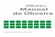 OLHARES: MANOEL DE OLIVEIRA - UBI · 2020. 5. 7. · MANOEL DE OLIVEIRA: UM ROMÂNTICO, UM MODERNISTA Michelle Sales Como se sabe, o cineasta Manoel de Oliveira deu início à sua