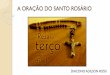 A ORAÇÃO DO SANTO ROSÁRIOpsantoantoniopedreira.com.br/.../Oracao-do-Santo-Rosario.pdf · 2020. 10. 30. · Por volta do ano 800, começou a surgir o costume, entre os leigos, de