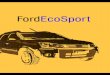 Ford | Site Oficial da Ford Brasil - FordEcoSport...| Ford EcoSport | 2-9 A Ford Motor Company Brasil Ltda. reserva-se ao direito de, a qualquer tempo, revisar, modificar, descontinuar