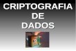 CRIPTOGRAFIA DE DADOS - insecure.net.brinsecure.net.br/criptografia.pdfEx: criptoanálise da tabela espartana Texto a decifrar: O D H X R O C A E T A R O N G A D A M T A F E S A E