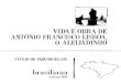 VIDAE OBRA DE ANTONIO FRANCISCO LISBOA, 1 O ... PDF...Escola de Arquitetura da Universidade de Santiago. Em 1968 ministrou um curso de ar quitetura na ·Universidade de Brasília