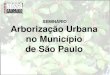 SEMINÁRIO Arborização Urbana no Município de São Paulo...Arborização Urbana no Município de São Paulo Áreas Verdes •Implementar o Plano Municipal de Mata Atlântica •Ter