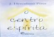 J. Herculano Piresbvespirita.com/O Centro Espirita (J. Herculano Pires).pdf · 2016. 1. 22. · não seguia escolas literárias. Seu único objetivo era comunicar o que achava necessário,