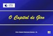 O Capital de Giro - Yola - Capital de...O Capital de Giro Capital de Giro Líquido O CGL constitui uma medida estática da folga financeira que a empresa tem para liquidar seus compromissos