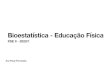 Bioestatística - Educação Físicaprof.ana.mat.br/wp-content/uploads/2020/11/Aula01-A... · 2020. 11. 11. · Os resultados mostraram que homens quanto as mulheres gostam tanto