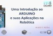 Uma Introdução ao ARDUINO e suas Aplicações na Robótica · 2017. 12. 6. · •Interagir em projetos escolares de forma a ter um orçamento menor que outros sistemas de prototipagem