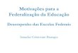 Motivações para a Federalização da Educação · 2012. 9. 13. · IDEB 2011 - Anos Finais do Ensino Fundamental • Resultados: – Total para o Brasil: 4,1 – Privada: 6,0 –