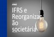 IFRS e Reorganizaç ão societáriacursocead.com.br/wp-content/uploads/2017/08/Julio... · 2017. 8. 19. · nº 1.700/17 Regulação do ágio pelo Decreto-Lei nº 1.598/77 24/11/2014