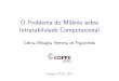 OProblemadoMilˆeniosobre Intratabilidade Computacionalcelina/ftp/semanapesc2017.pdf · 2017. 9. 22. · Intratabilidade Computacional Celina Miraglia Herrera de Figueiredo Semana