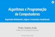 Algoritmos e Programação de Computadoressandra/pdf/class/2018-1/mc102/... · 2021. 7. 11. · Profa. Sandra Avila Instituto de Computação (IC/Unicamp) MC102, 9 Março, 2018 Algoritmos