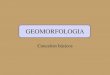 GEOMORFOLOGIA - UEPG...Geomorfologia •Estudo das paisagens e sua evolução, resultante da competição entre processos de levantamento e rebaixamento da crosta Planícies, depressões,