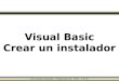 Visual Basic Crear un instalador · 2020. 11. 4. · A/S Leonardo Carámbula - Programación III – EMT – C.E.T.P. Crear un Instalador En este documento se indican los pasos básicos
