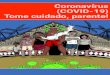 Coronavírus (COVID-19) Tome cuidado, parente! · 2020. 7. 20. · com uma doença grave. Os hospitais e unidades básicas de saúde são os lugares mais propícios para adquirir