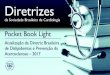 Pocket Book Light - cardiolpublicacoes.cardiol.br/.../pocketbook-dislipidemias.pdf · 2019. 6. 24. · Telefone: (11) 3411-5500 e-mail: comercialsp@cardiol.br. Diretrizes da Sociedade