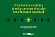Ciência como instrumento de inclusão social · 2018. 5. 17. · Ciência como instrumento de inclusão social Empresa Brasileira de Pesquisa Agropecuária Secretaria de Gestão