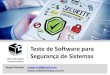 Teste de Software para Segurança de Sistemas2017.caos.ufrj.br/palestras/sergioMendes.pdf · Teste de “Caixa Branca” Teste de “Caixa Preta” Sistemas e programas de software