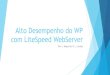 Alto Desempenho do WP com LiteSpeed WebServer · 2018. 5. 8. · História de Lançamentos 2002: A LiteSpeed Technologies foi fundada por uma equipe de engenheiros liderada por George
