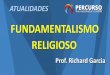 FUNDAMENTALISMO RELIGIOSO - Percurso