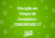 Educação em Tempos de Coronavírus : COMUNICADO 17