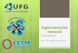 Aglomeração mineral - UFG