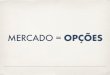 MERCADO = OPÇÕES - Marketing com Digital